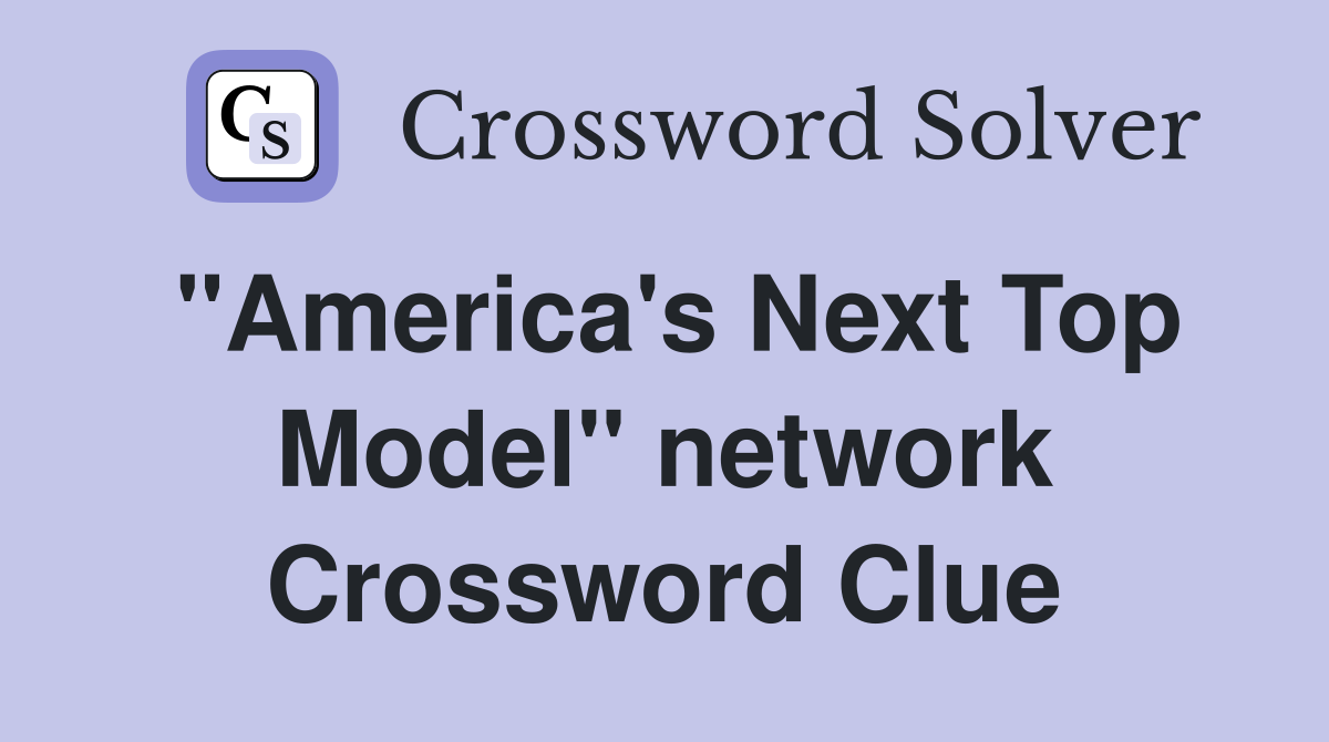 "America's Next Top Model" network Crossword Clue