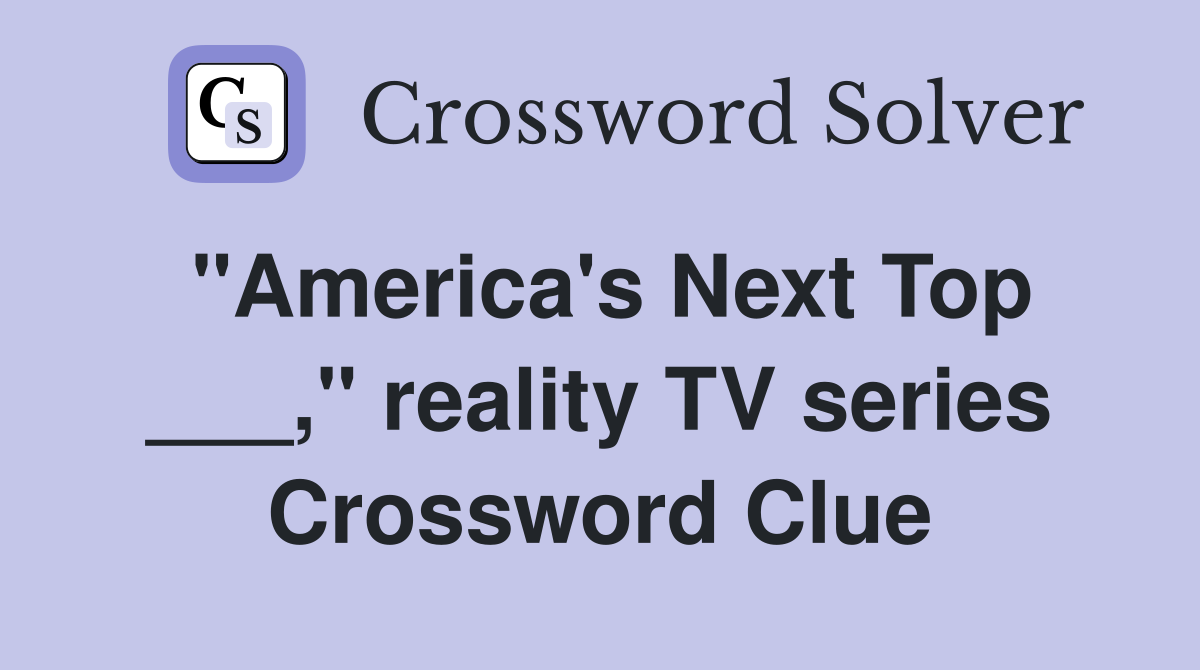 "America's Next Top ___," reality TV series Crossword Clue