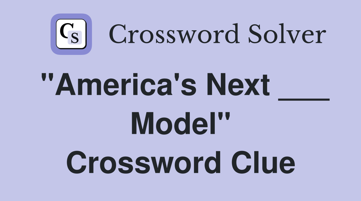 "America's Next ___ Model" Crossword Clue