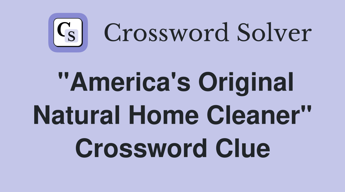 "America's Original Natural Home Cleaner" Crossword Clue