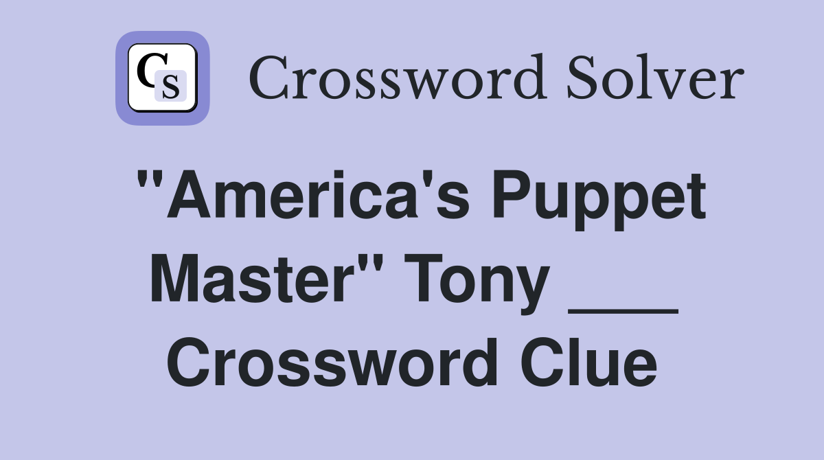 "America's Puppet Master" Tony ___ Crossword Clue