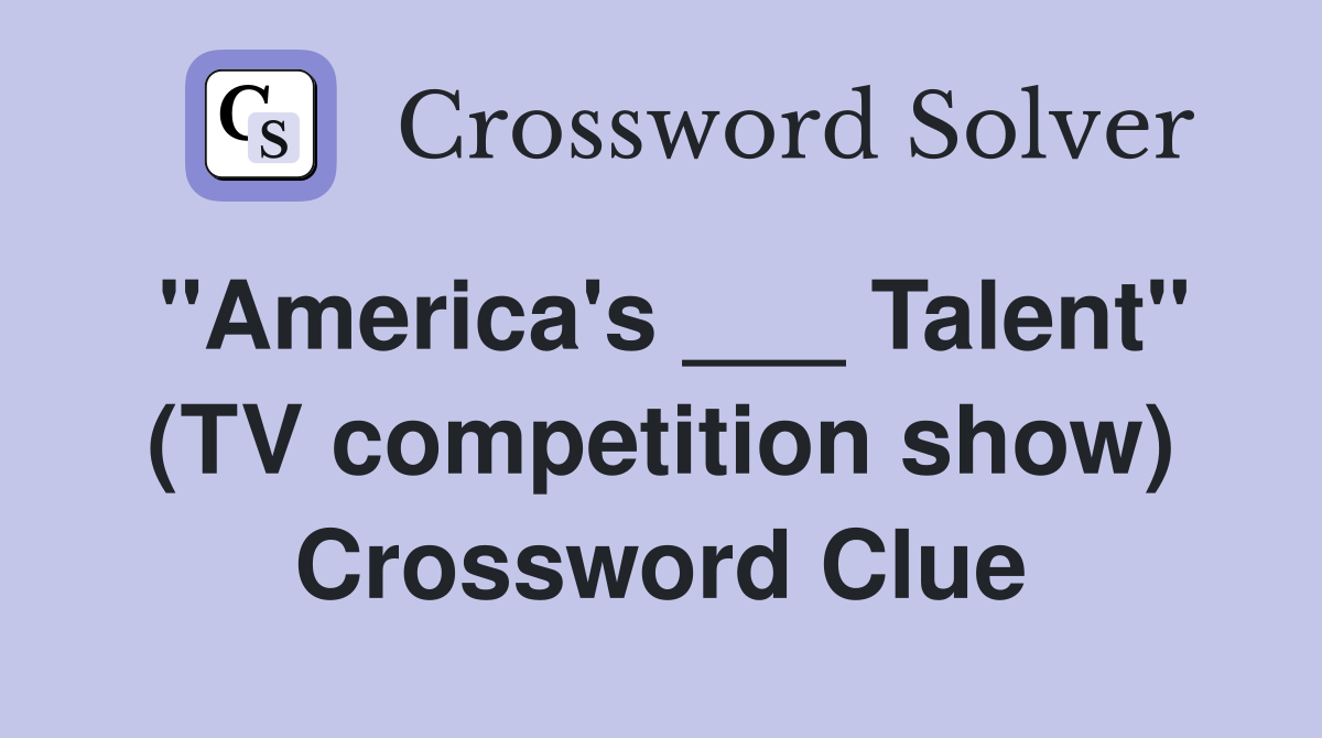 "America's ___ Talent" (TV competition show) Crossword Clue