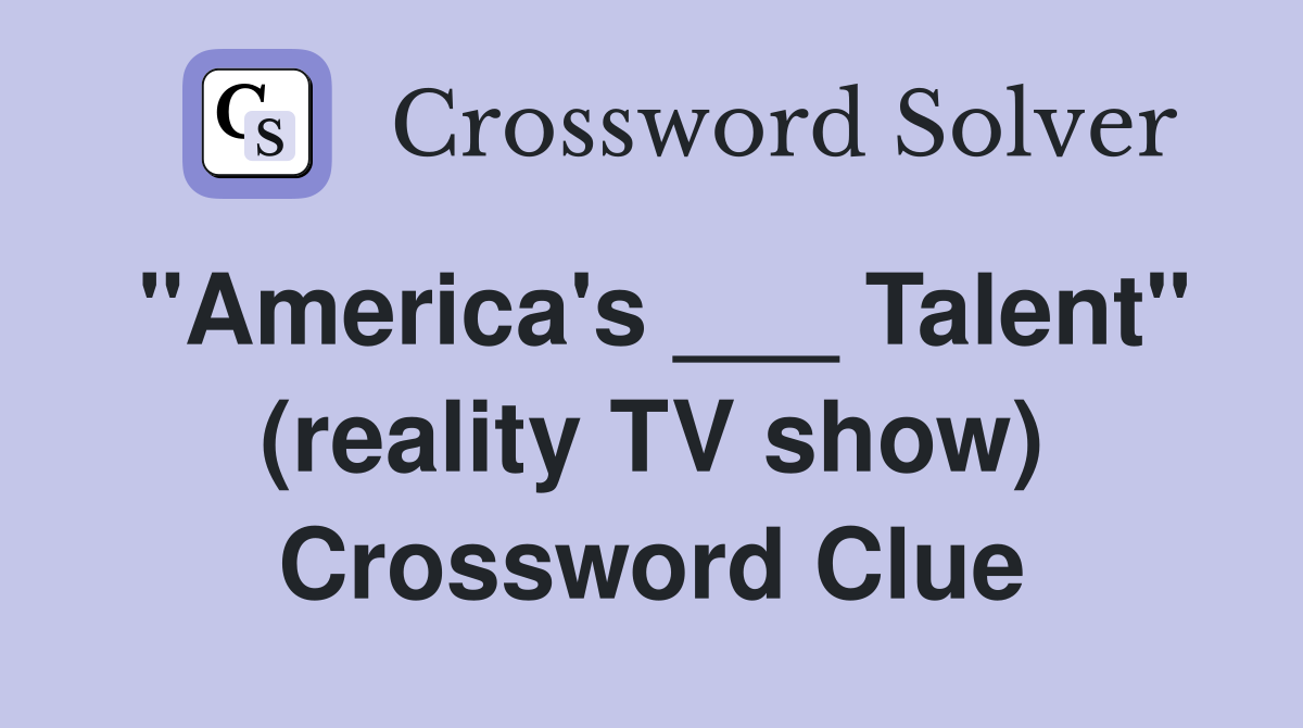 "America's ___ Talent" (reality TV show) Crossword Clue
