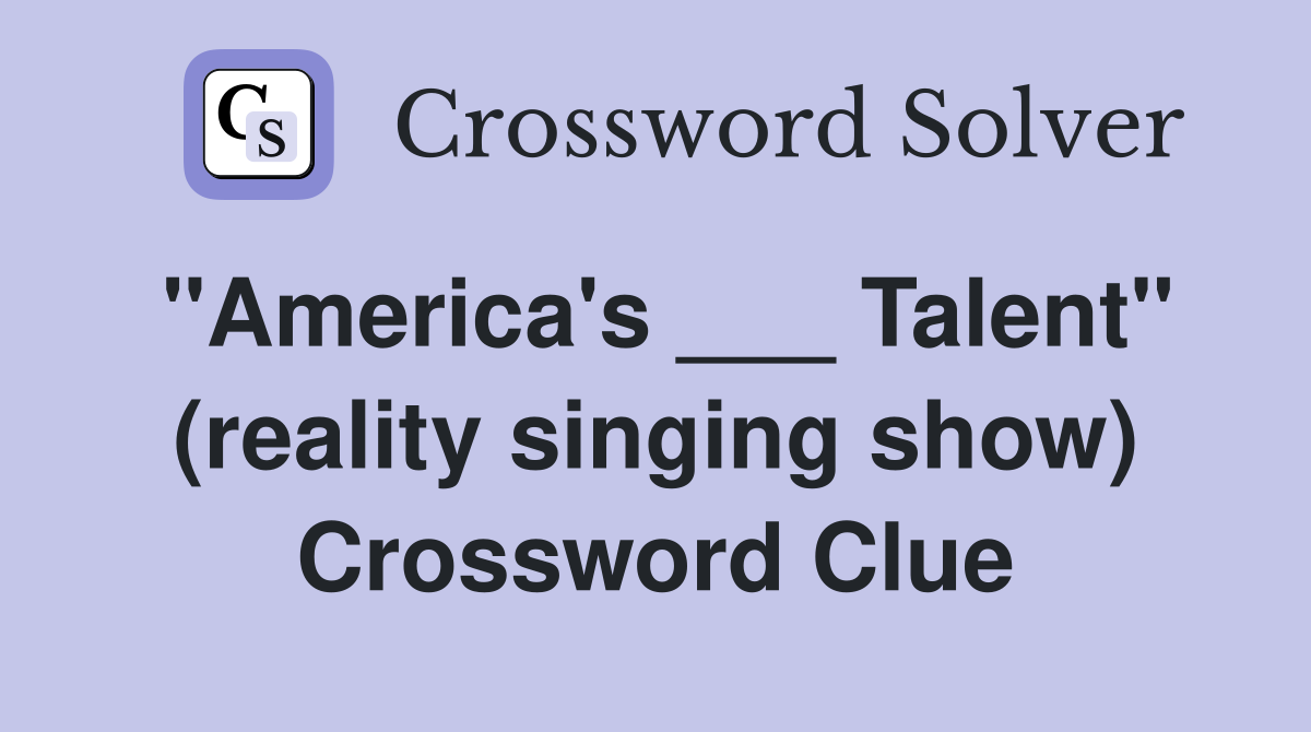 "America's ___ Talent" (reality singing show) Crossword Clue