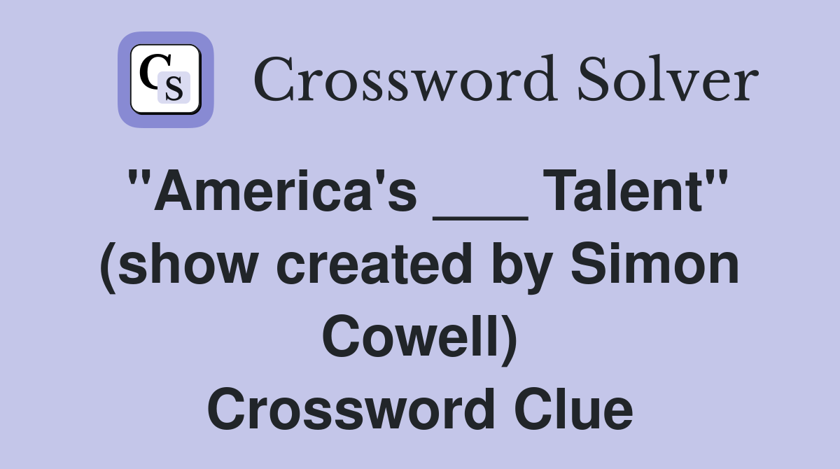 "America's ___ Talent" (show created by Simon Cowell) Crossword Clue