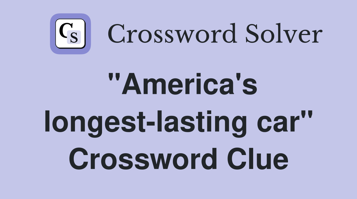 "America's longest-lasting car" Crossword Clue