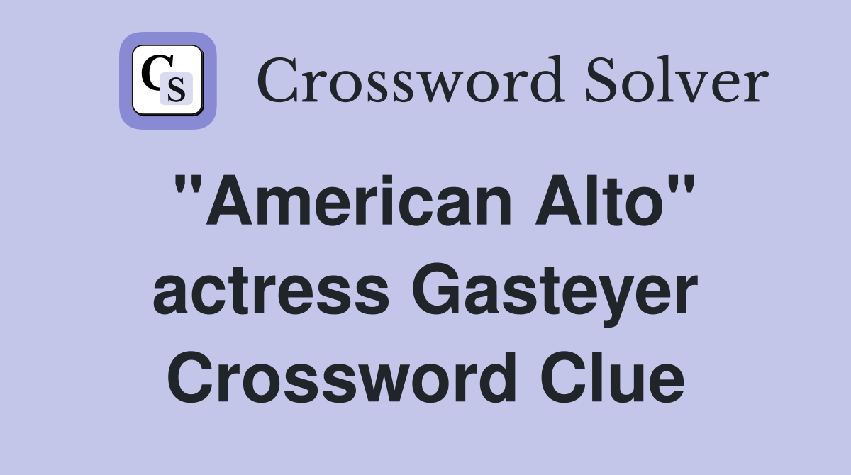 "American Alto" actress Gasteyer Crossword Clue