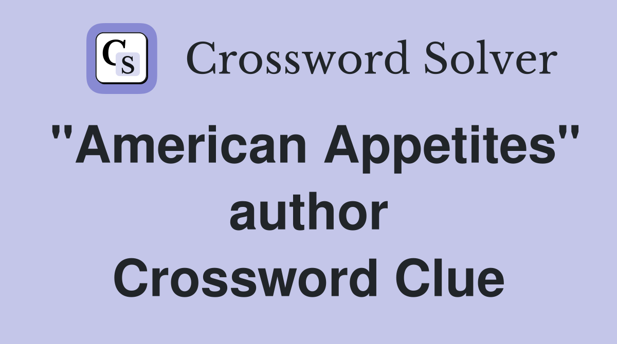 "American Appetites" author Crossword Clue