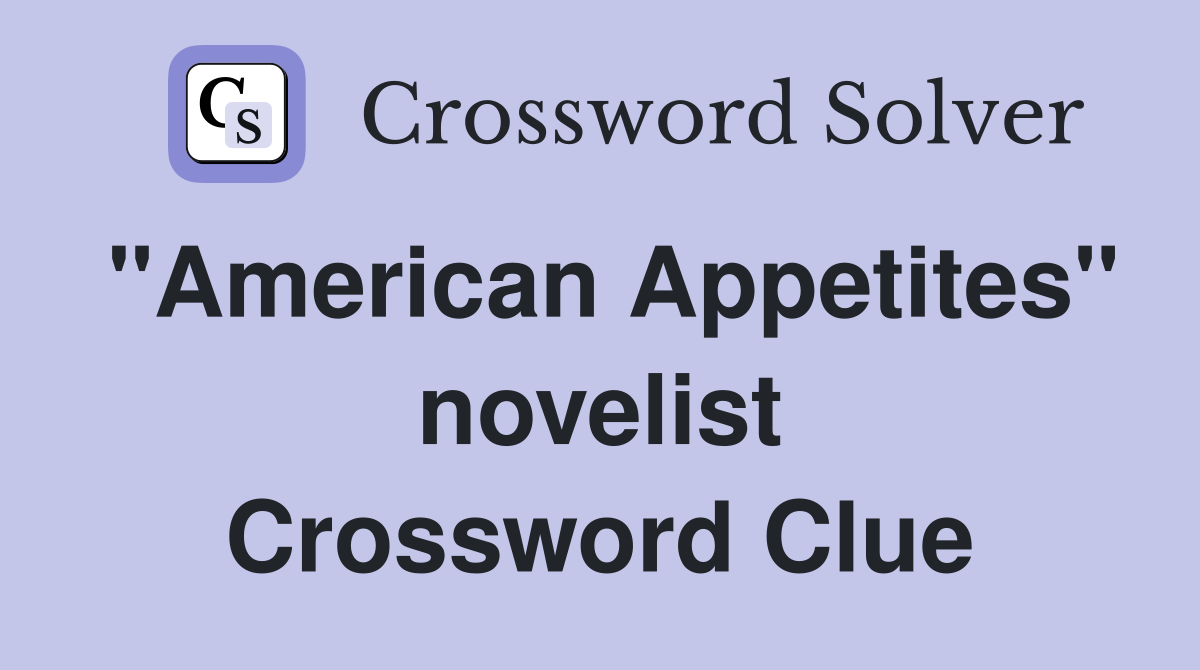 "American Appetites" novelist Crossword Clue