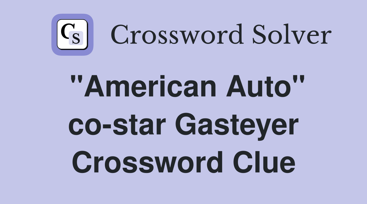 "American Auto" co-star Gasteyer Crossword Clue