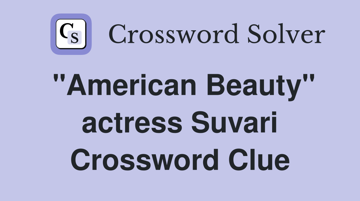 "American Beauty" actress Suvari Crossword Clue