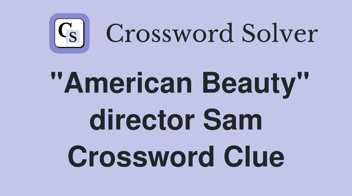 "American Beauty" director Sam Crossword Clue