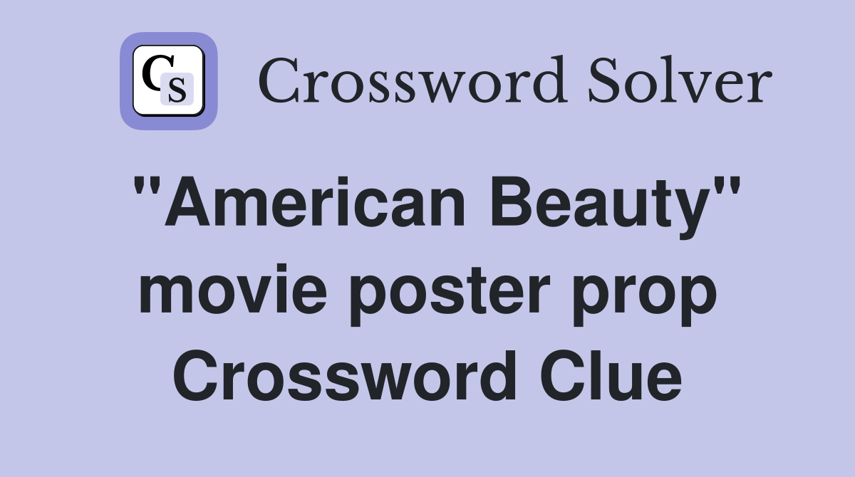 "American Beauty" movie poster prop Crossword Clue