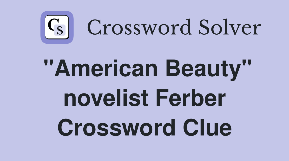 "American Beauty" novelist Ferber Crossword Clue