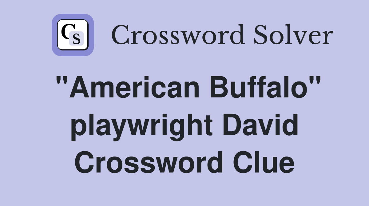 "American Buffalo" playwright David Crossword Clue
