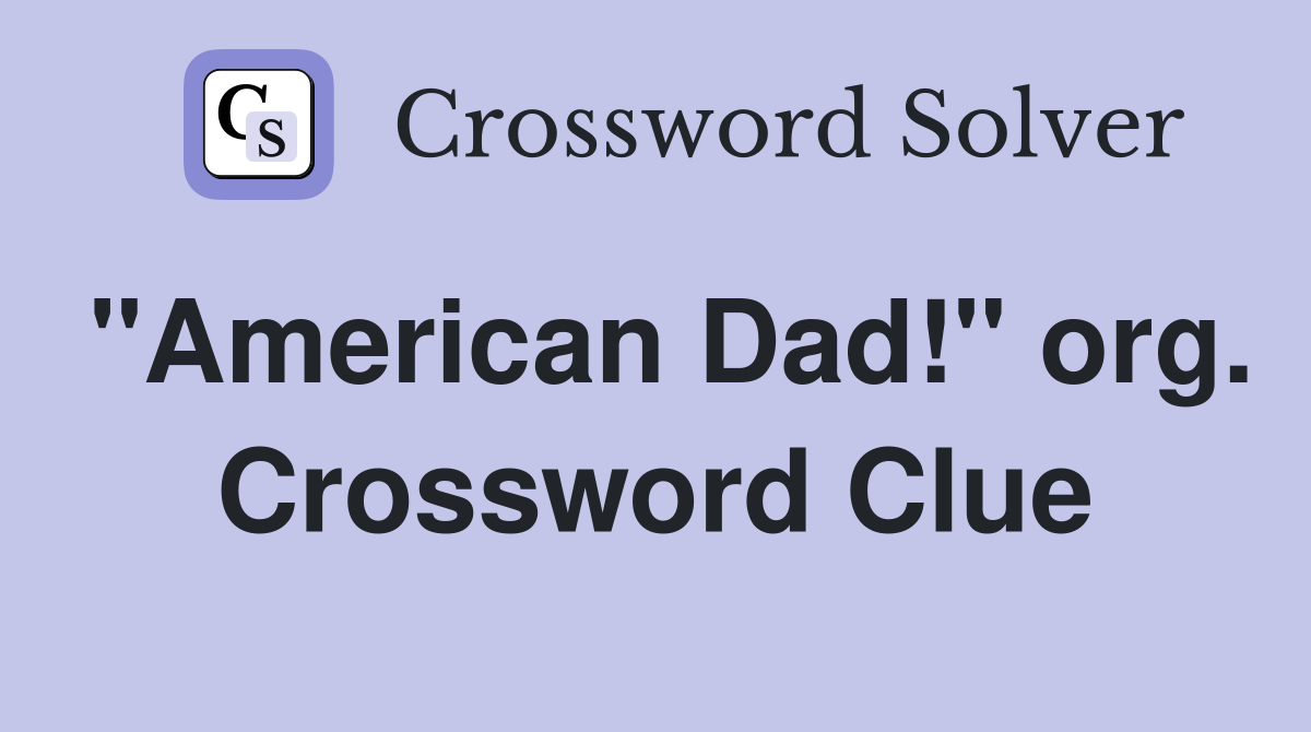 "American Dad!" org. Crossword Clue