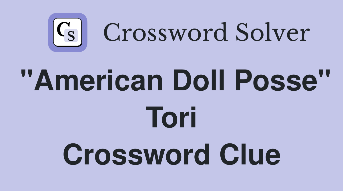 "American Doll Posse" Tori Crossword Clue