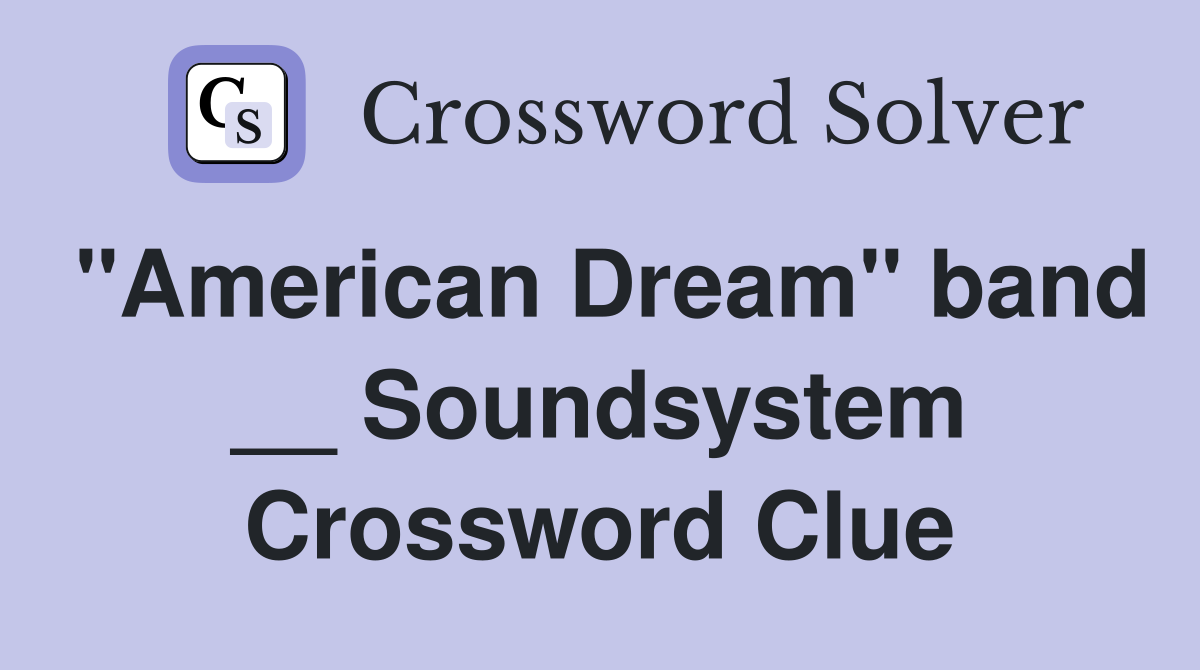 "American Dream" band __ Soundsystem Crossword Clue