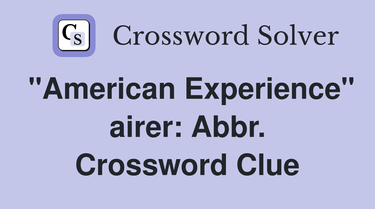 "American Experience" airer: Abbr. Crossword Clue