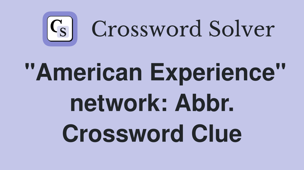 "American Experience" network: Abbr. Crossword Clue