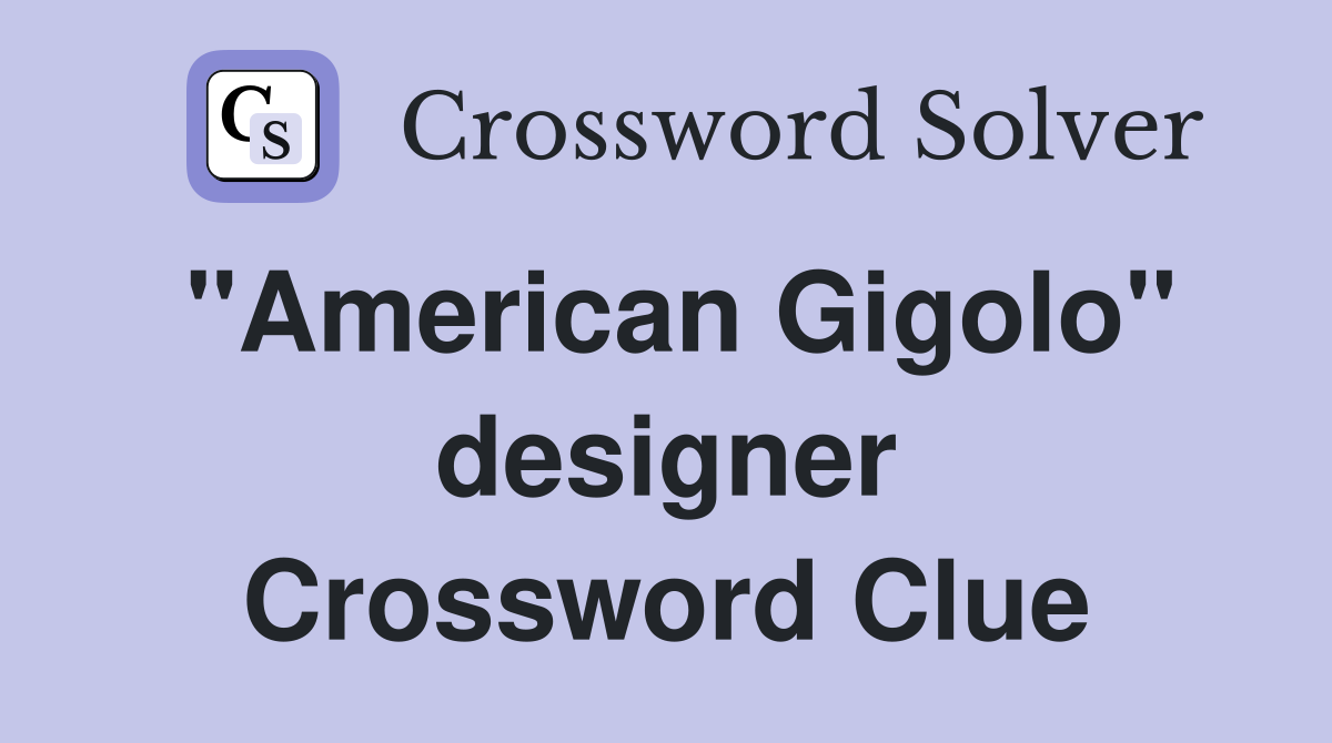 "American Gigolo" designer Crossword Clue