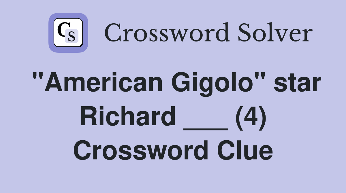 "American Gigolo" star Richard ___ (4) Crossword Clue