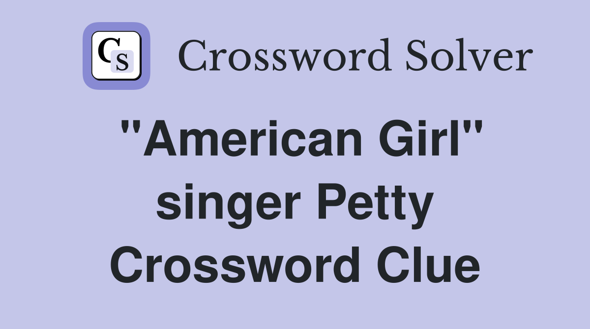 "American Girl" singer Petty Crossword Clue