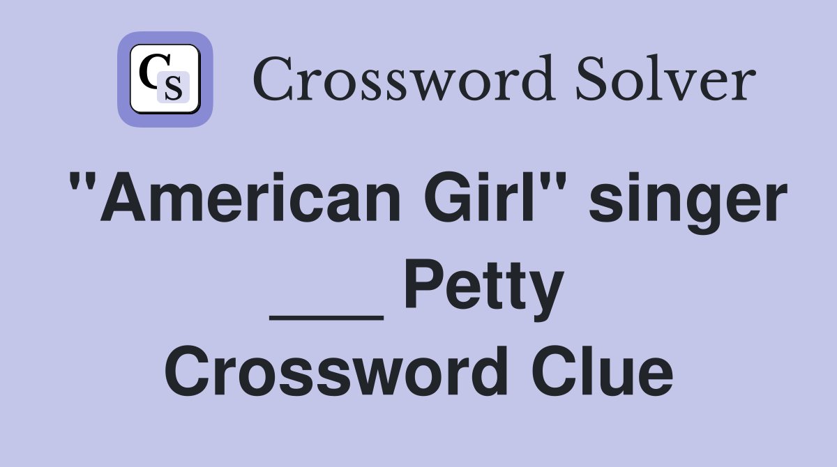 quot American Girl quot singer Petty Crossword Clue Answers Crossword