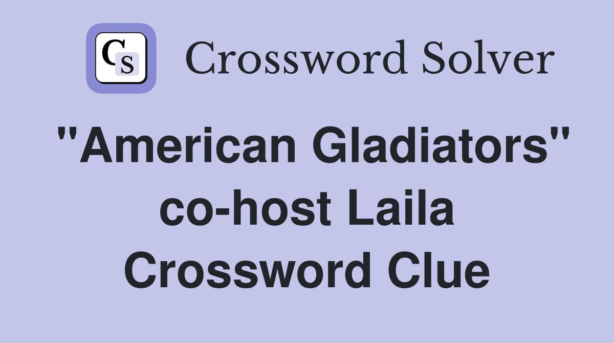 "American Gladiators" co-host Laila Crossword Clue