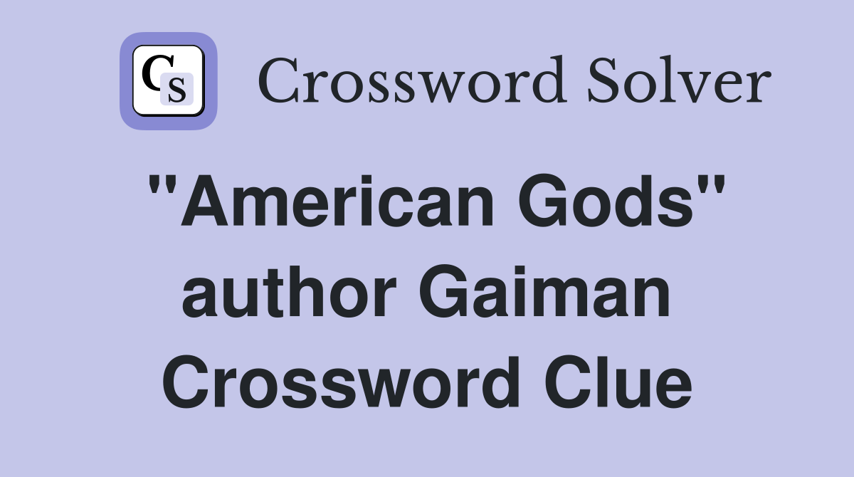 "American Gods" author Gaiman Crossword Clue