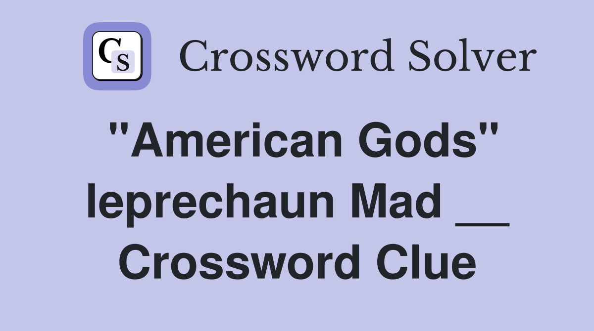 "American Gods" leprechaun Mad __ Crossword Clue
