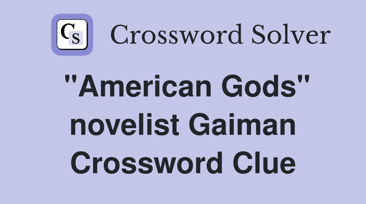 "American Gods" novelist Gaiman Crossword Clue