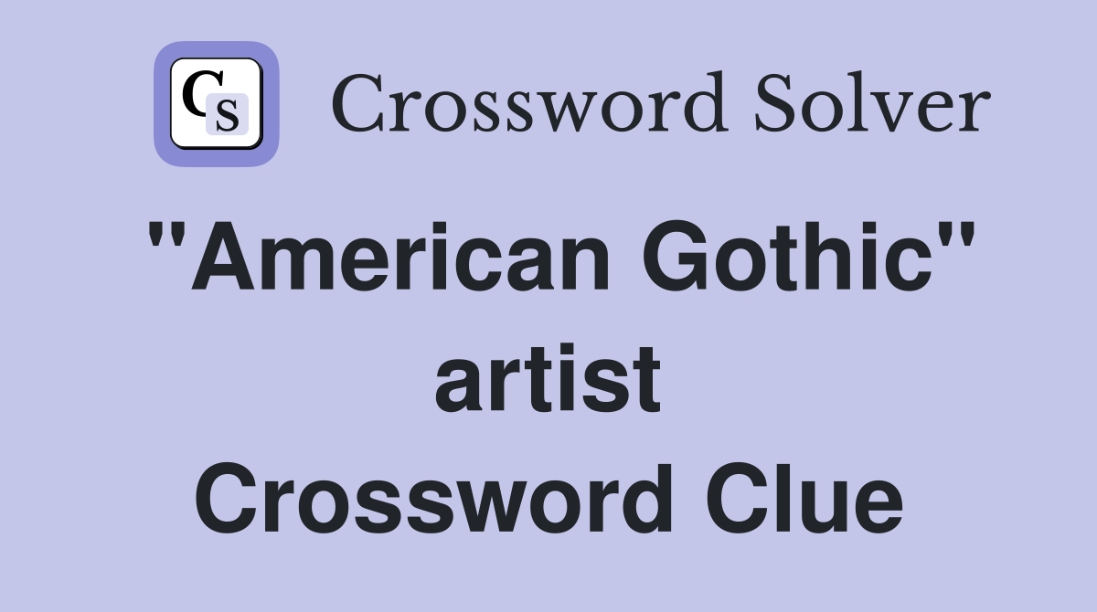 "American Gothic" artist Crossword Clue
