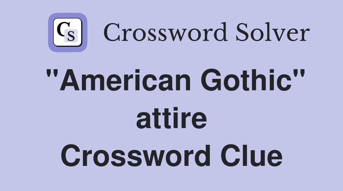 "American Gothic" attire Crossword Clue