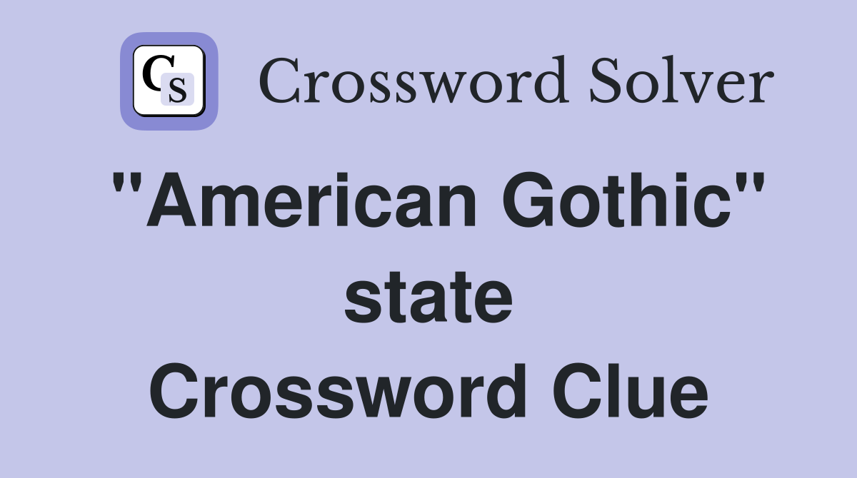 "American Gothic" state Crossword Clue