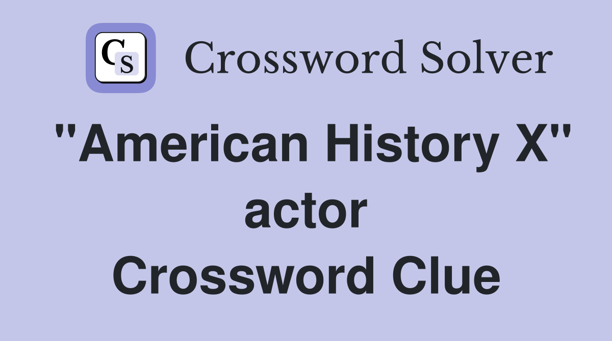"American History X" actor Crossword Clue