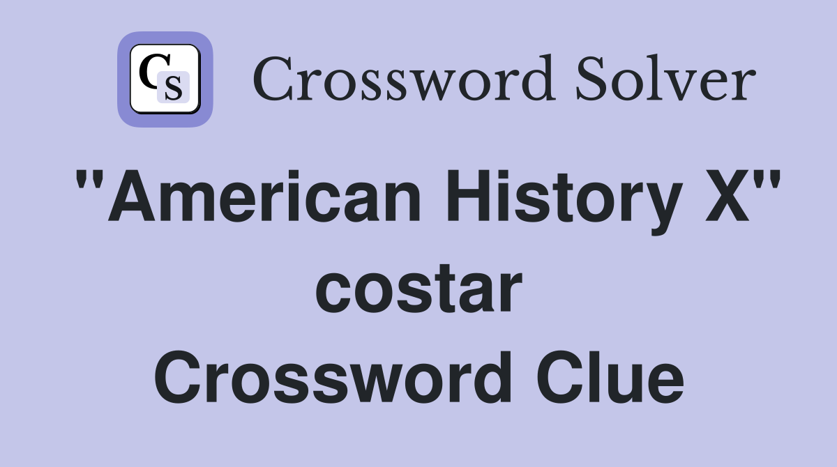 "American History X" costar Crossword Clue