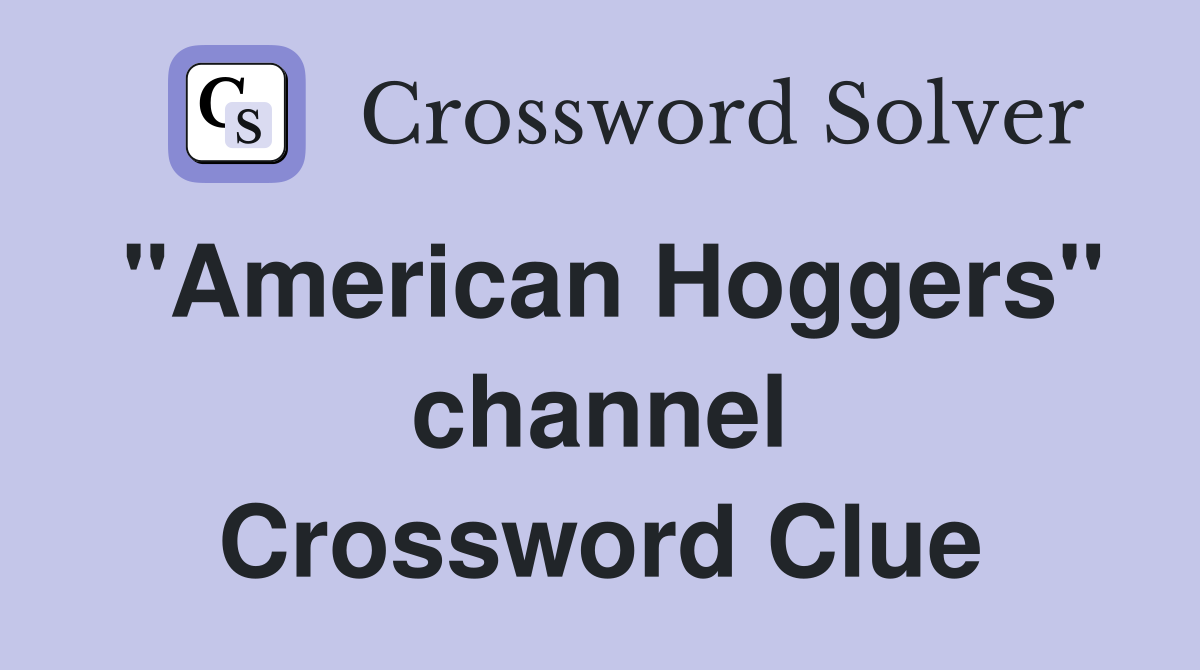 "American Hoggers" channel Crossword Clue