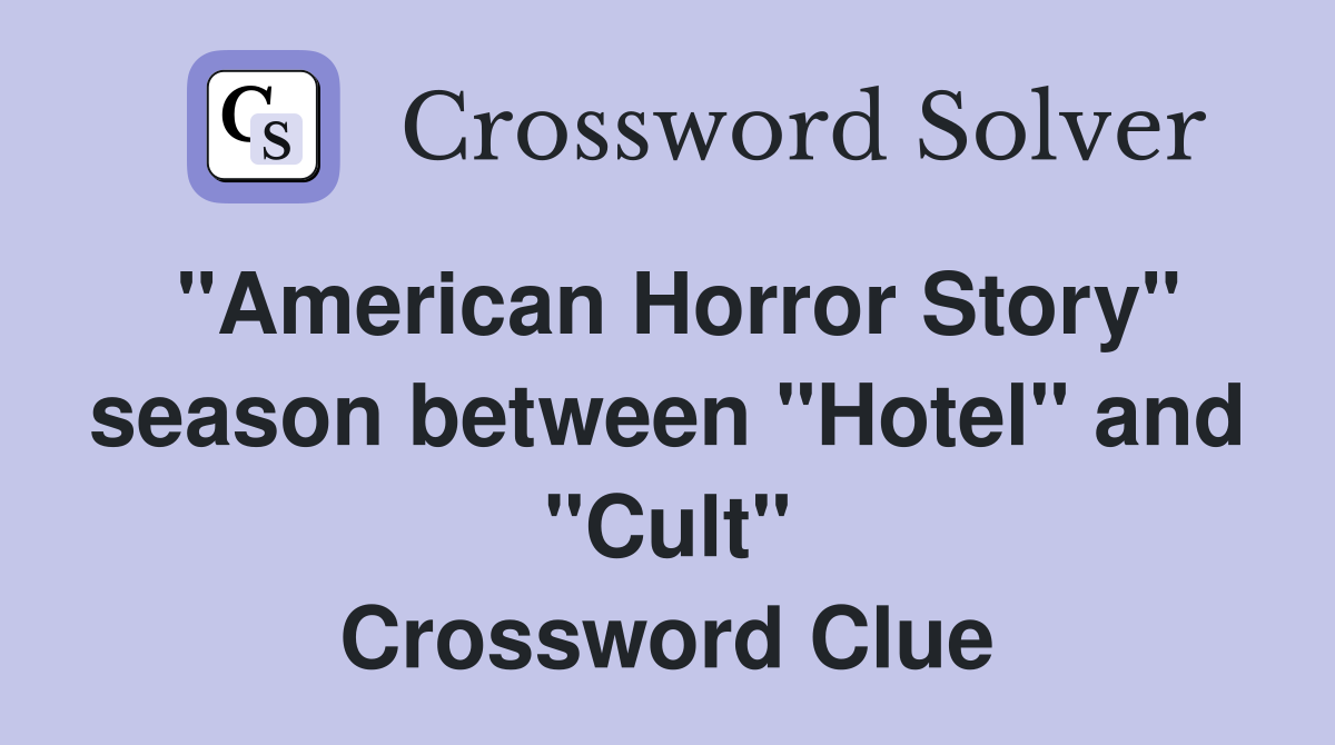 "American Horror Story" season between "Hotel" and "Cult" Crossword Clue
