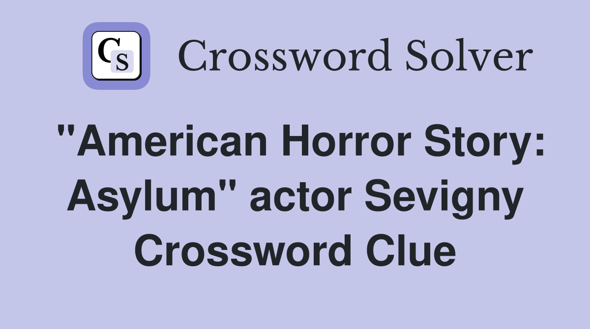 "American Horror Story: Asylum" actor Sevigny Crossword Clue