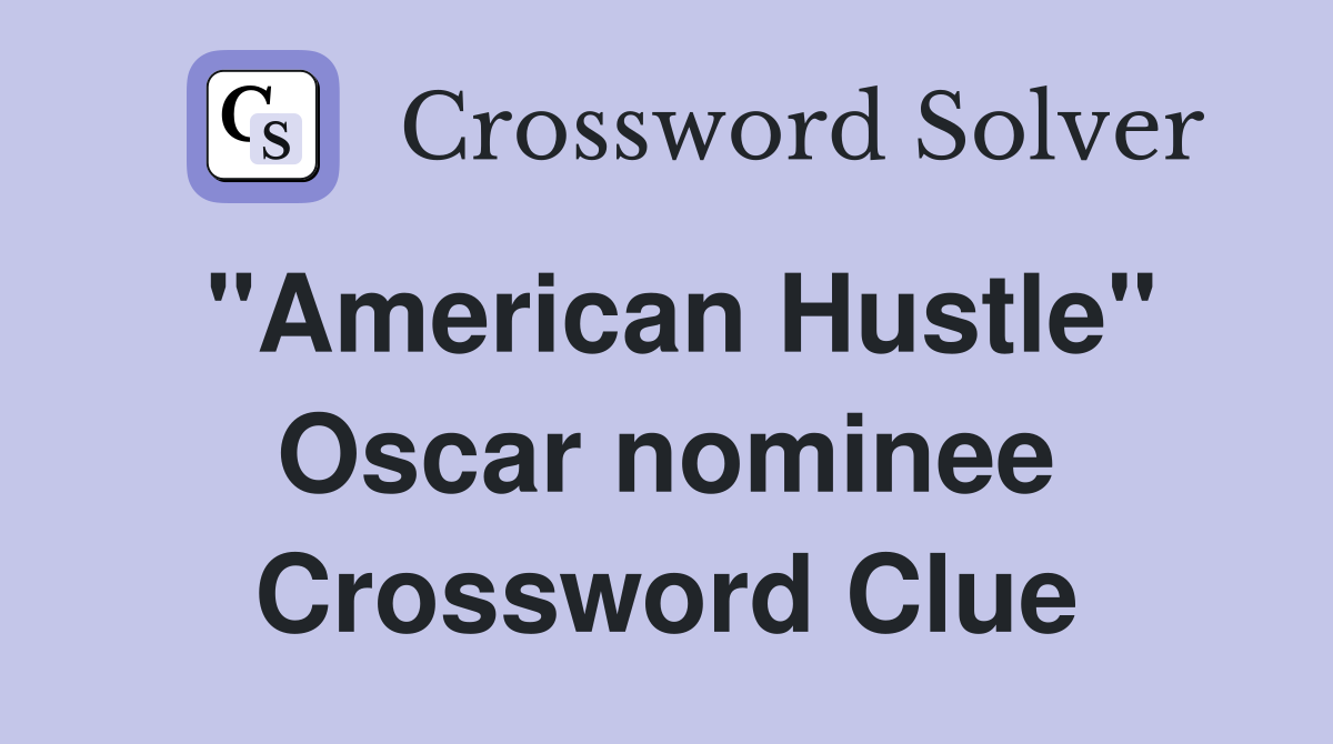 "American Hustle" Oscar nominee Crossword Clue