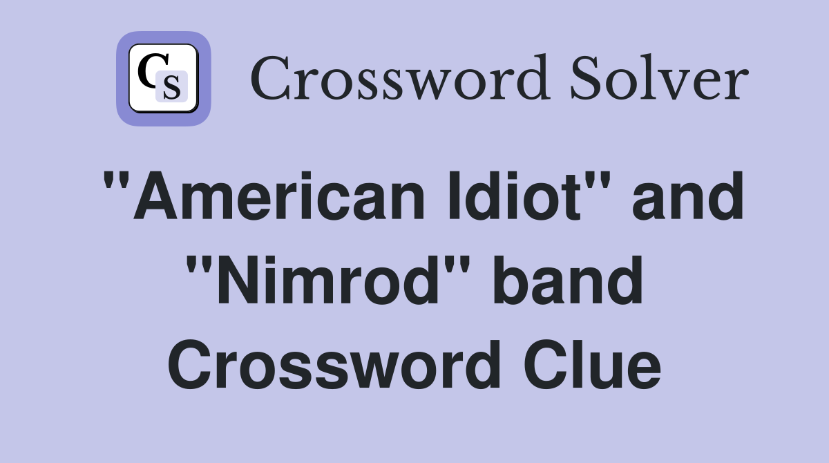 "American Idiot" and "Nimrod" band Crossword Clue