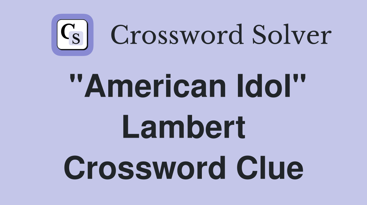 "American Idol" Lambert Crossword Clue