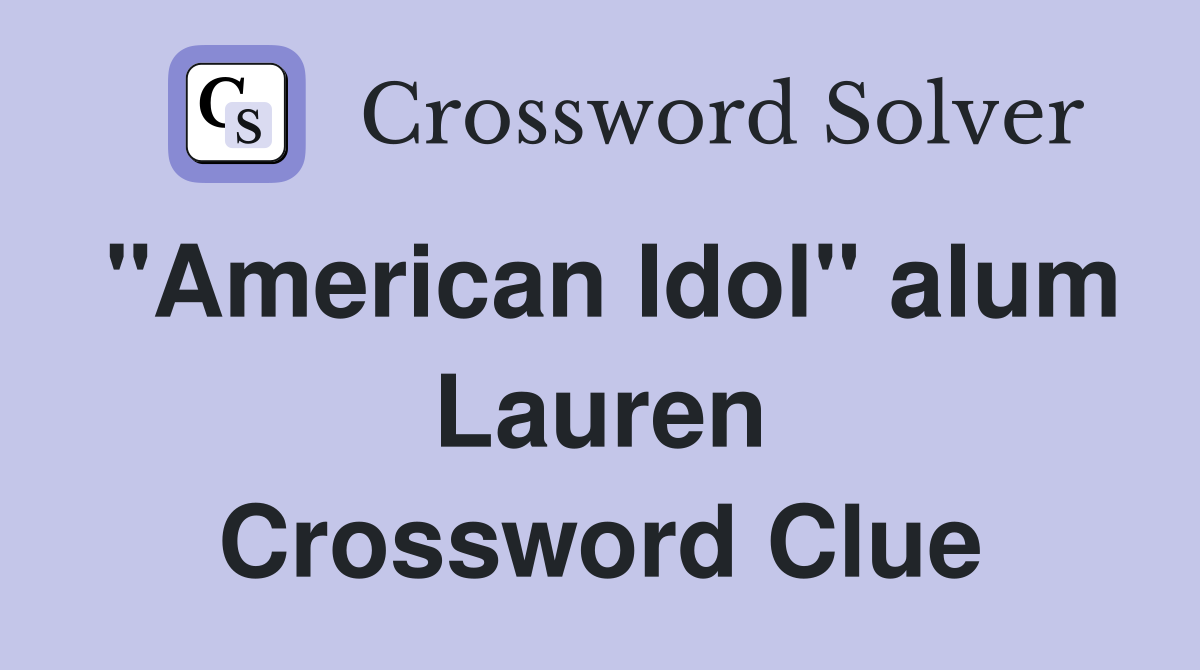 quot American Idol quot alum Lauren Crossword Clue Answers Crossword Solver