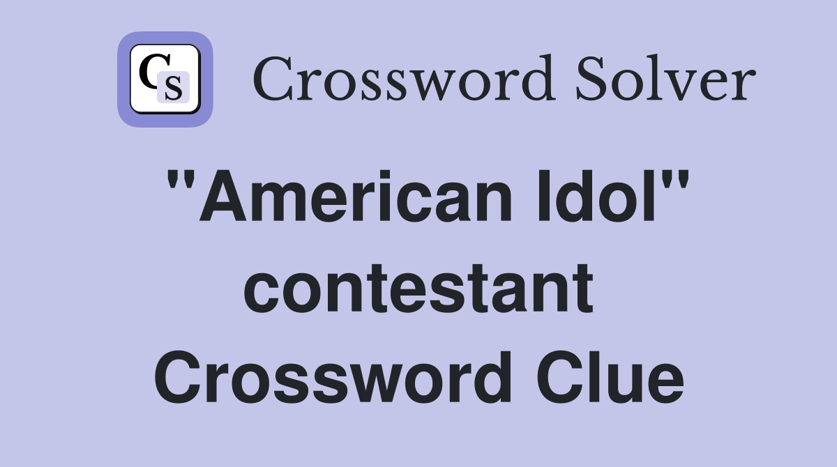 "American Idol" contestant Crossword Clue