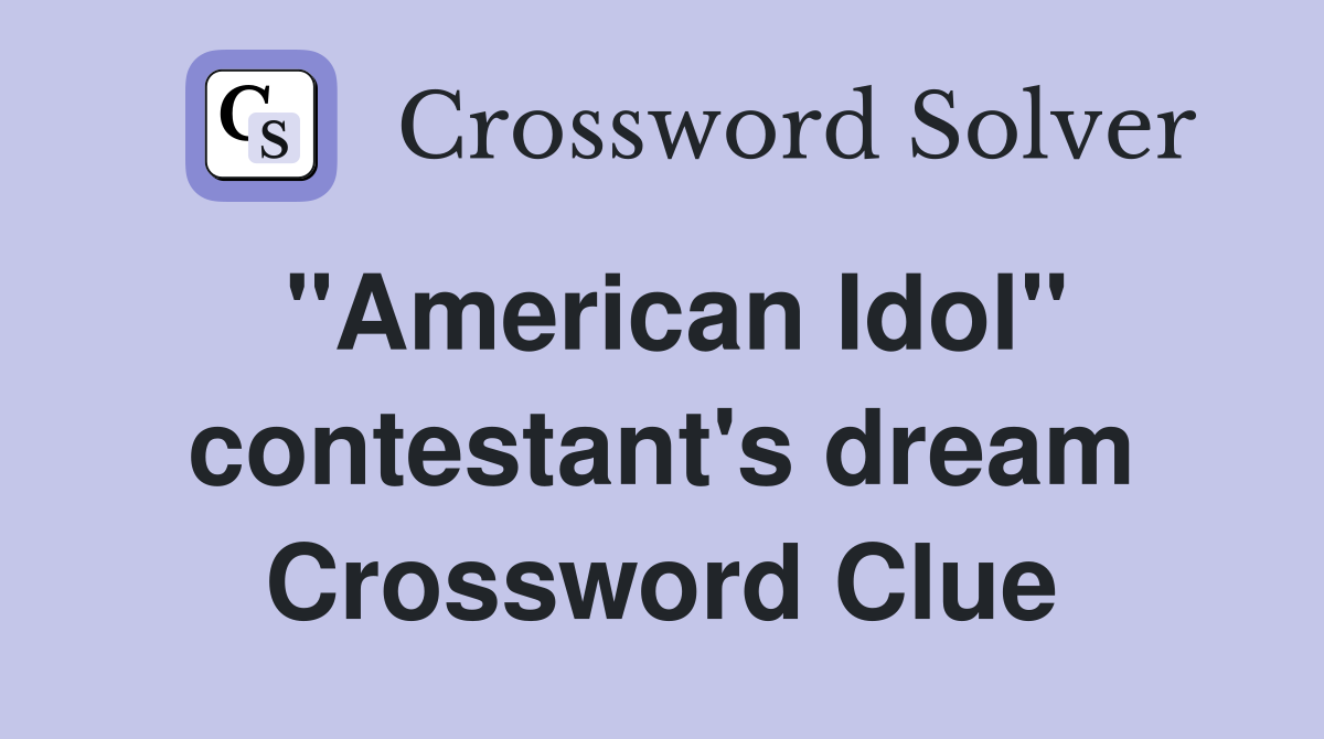 "American Idol" contestant's dream Crossword Clue