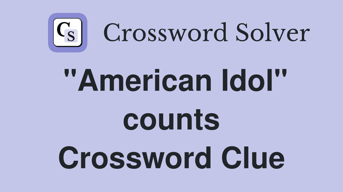 "American Idol" counts Crossword Clue