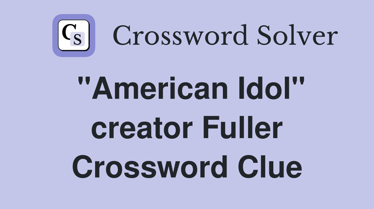 "American Idol" creator Fuller Crossword Clue
