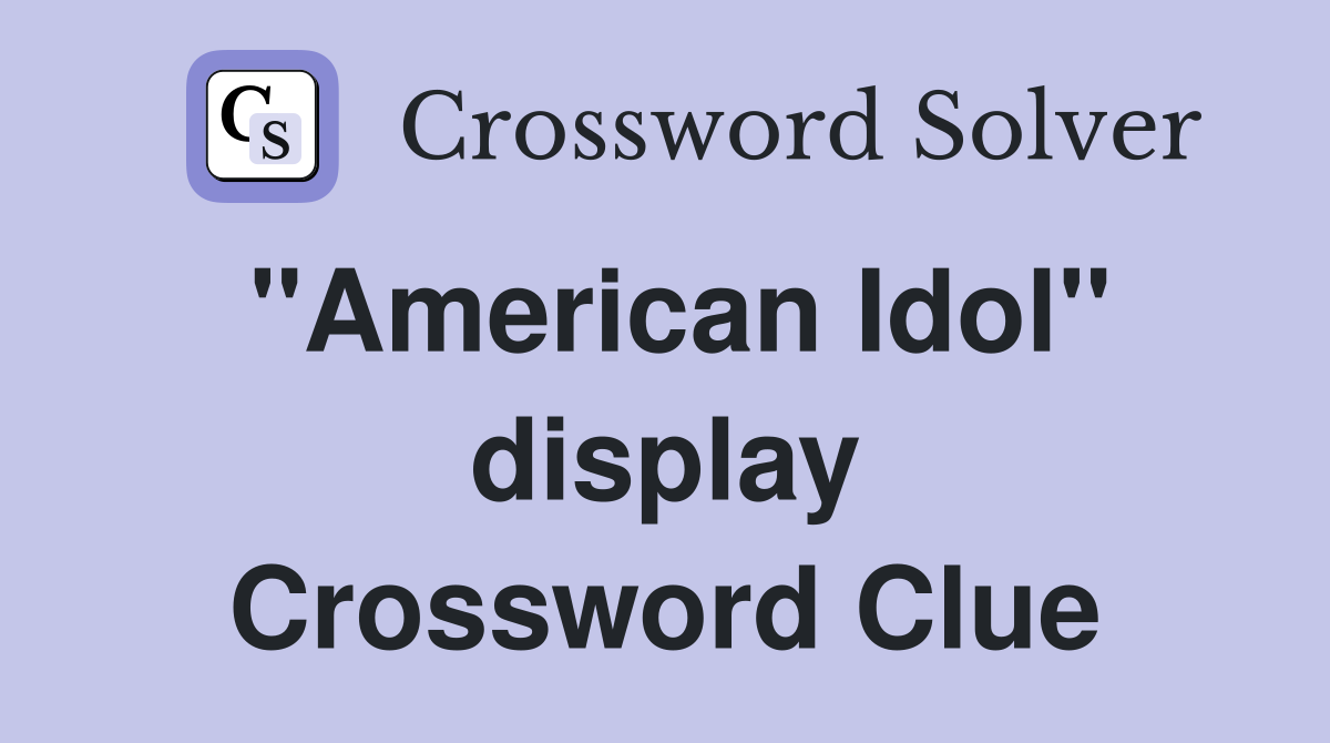 "American Idol" display Crossword Clue
