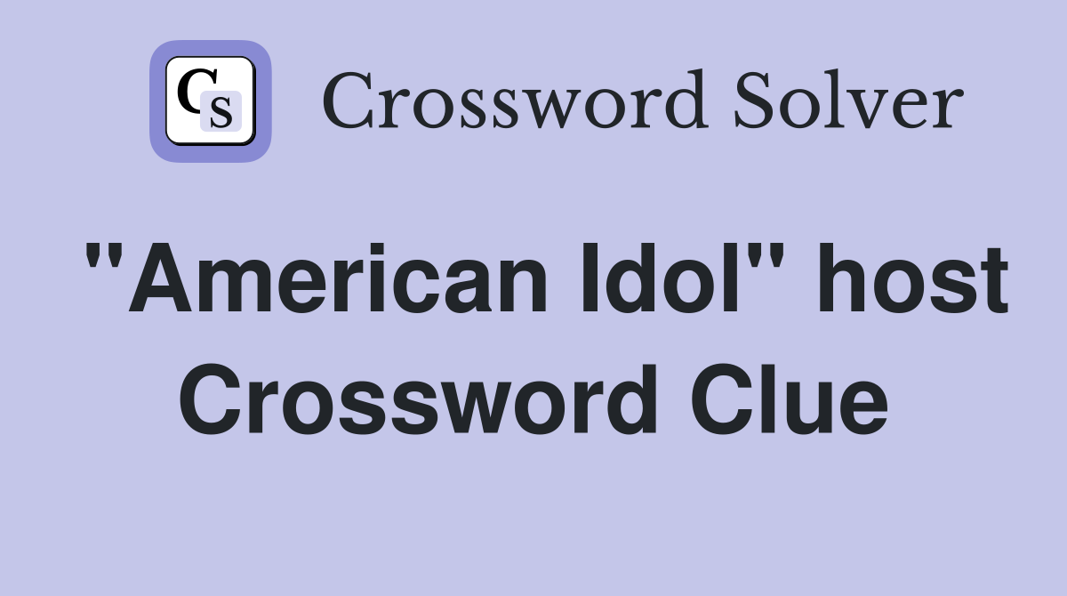 "American Idol" host Crossword Clue